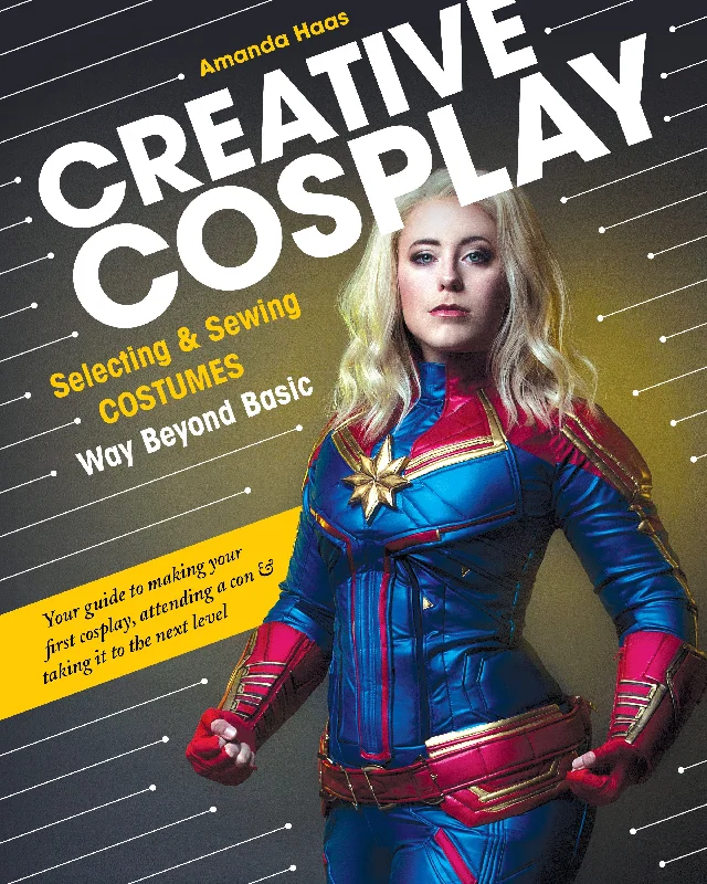 Creative Cosplay - Selecting & Sewing Costumes Way Beyond Basic